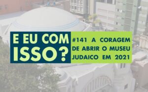 A coragem de abrir o Museu Judaico em 2021
