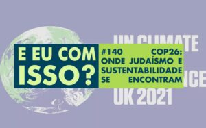 COP 26: Onde o judaísmo e a sustentabilidade se encontram